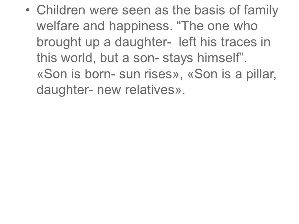 Children were seen as the basis of family welfare and happiness. “The one who